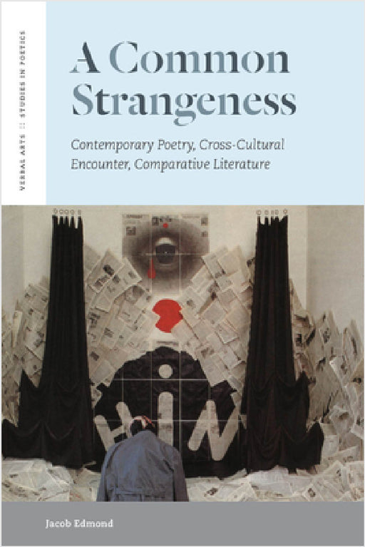 A Common Strangeness: Contemporary Poetry, Cross-Cultural Encounter, Comparative Literature by Jacob Edmond