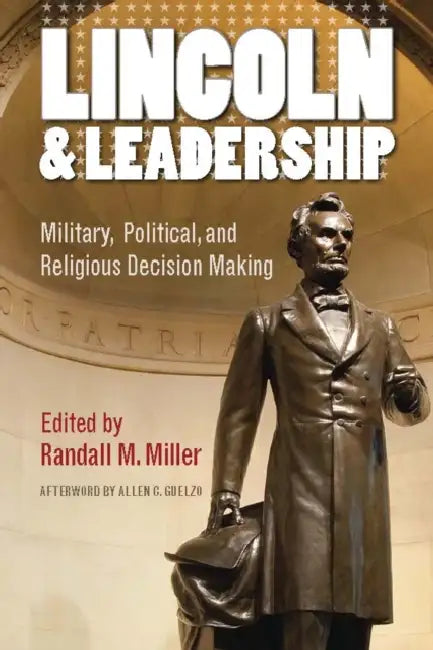 Lincoln and Leadership: Military, Political, and Religious Decision Making by Randall M. Miller, Allen C. Guelzo