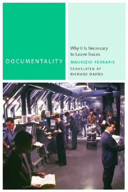 Documentality: Why It Is Necessary to Leave Traces by Maurizio Ferraris, Richard Davies