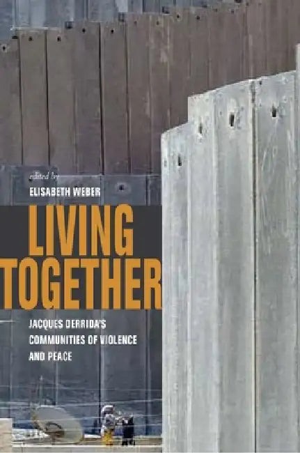 Living Together: Jacques Derrida's Communities of Violence and Peace by Elisabeth Weber