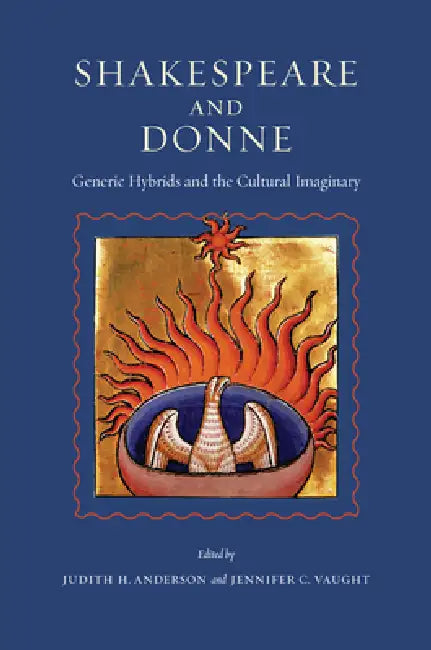 Shakespeare and Donne: Generic Hybrids and the Cultural Imaginary by Judith H. Anderson, Jennifer C. Vaught