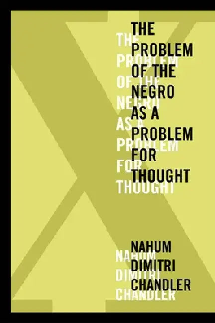 X--The Problem of the Negro as a Problem for Thought by Nahum Dimitri Chandler