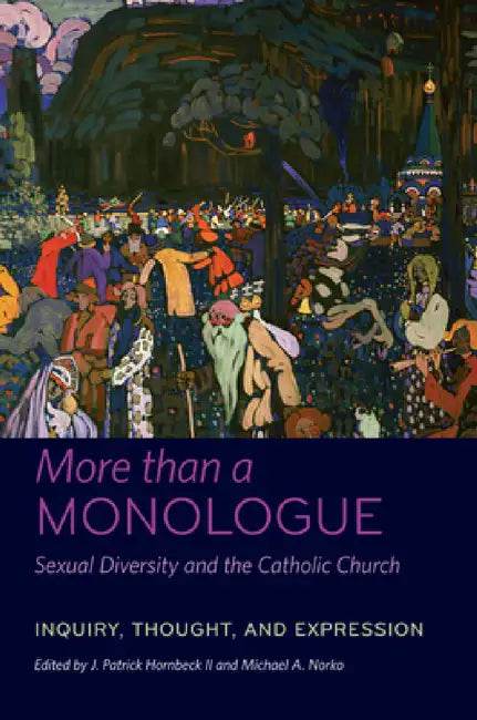 More Than a Monologue: Sexual Diversity and the Catholic Church: Inquiry, Thought, and Expression by J. Patrick Hornbeck II, Michael A. Norko