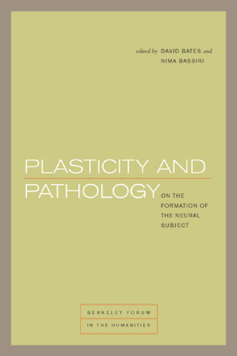 Plasticity and Pathology: On the Formation of the Neural Subject by David Bates, Nima Bassiri