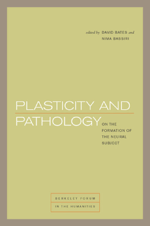 Plasticity and Pathology: On the Formation of the Neural Subject by David Bates, Nima Bassiri
