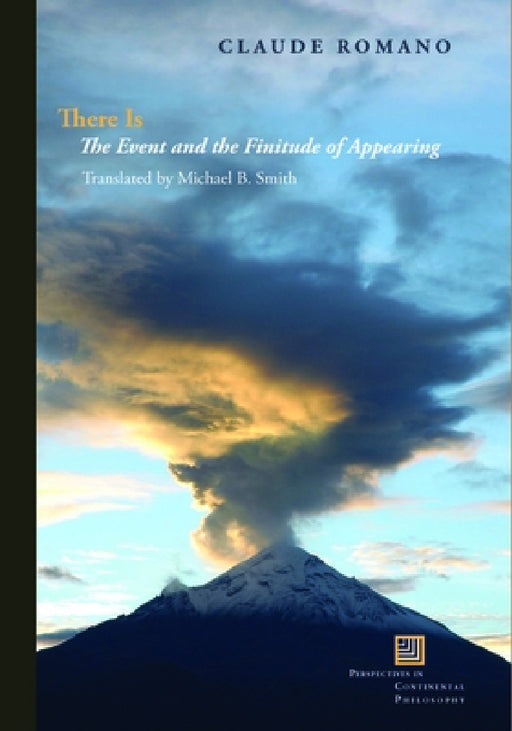 There Is: The Event and the Finitude of Appearing by Claude Romano, Michael B. Smith