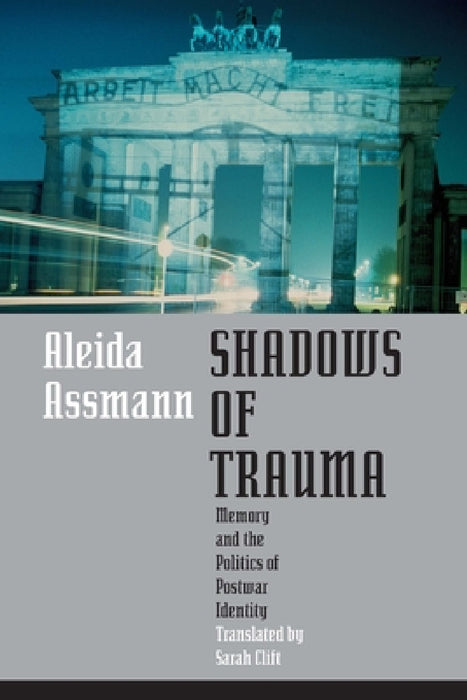 Shadows of Trauma: Memory and the Politics of Postwar Identity by Aleida Assmann, Sarah Clift