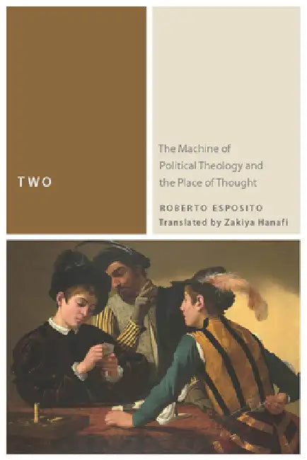 Two: The Machine of Political Theology and the Place of Thought by Roberto Esposito, Zakiya Hanafi