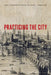 Practicing the City: Early Modern London on Stage by Nina Levine