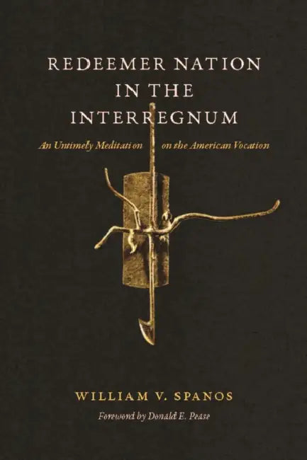 Redeemer Nation in the Interregnum: An Untimely Meditation on the American Vocation by William V. Spanos, Donald E. Pease