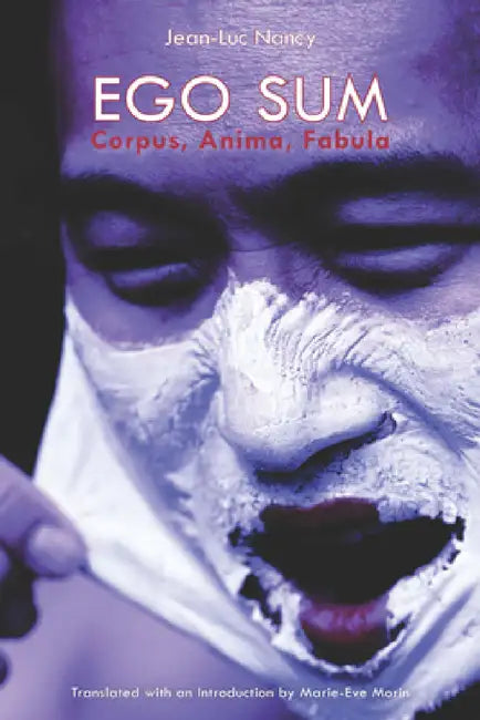 Ego Sum: Corpus, Anima, Fabula by Jean-Luc Nancy, Marie-Eve Morin