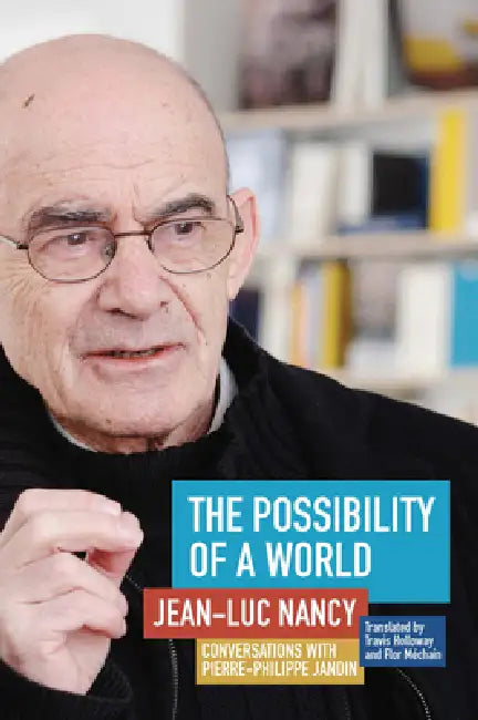 The Possibility of a World: Conversations with Pierre-Philippe Jandin by Jean-Luc Nancy, Pierre-Philippe Jandin, Travis Holloway