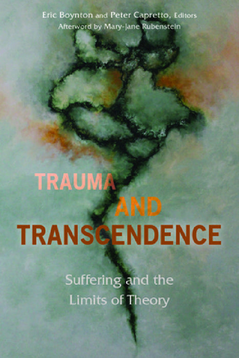 Trauma and Transcendence: Suffering and the Limits of Theory by Eric Boynton, Peter Capretto, Mary-Jane Rubenstein