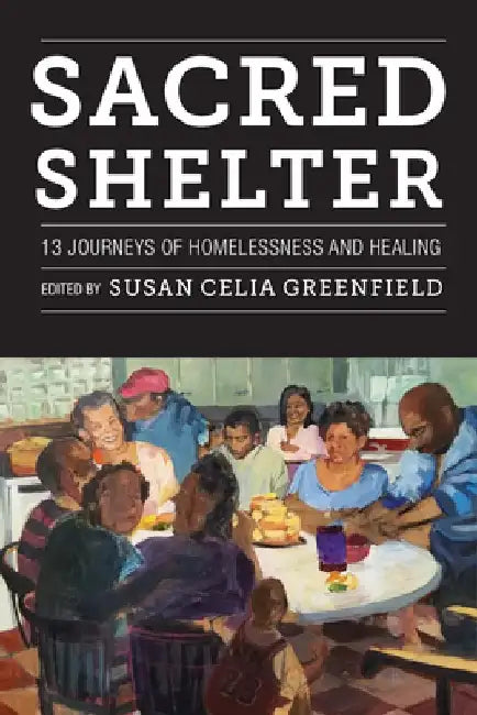 Sacred Shelter: Thirteen Journeys of Homelessness and Healing by Susan Greenfield
