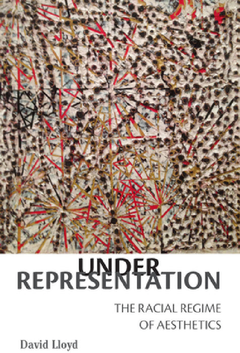 Under Representation: The Racial Regime of Aesthetics by David Lloyd