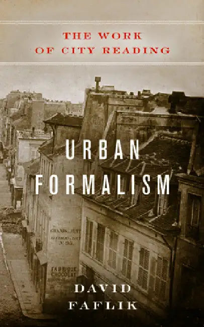 Urban Formalism: The Work of City Reading by David Faflik