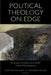 Political Theology on Edge: Ruptures of Justice and Belief in the Anthropocene by Clayton Crockett