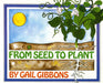 From Seed to Plant by Gail Gibbons
