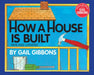 How a House Is Built by Gail Gibbons
