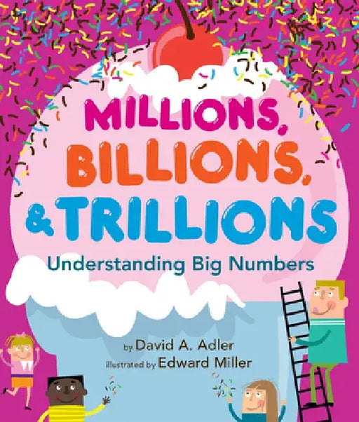 Millions, Billions, & Trillions: Understanding Big Numbers by David A. Adler