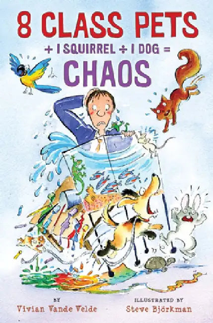 8 Class Pets + 1 Squirrel Divided by 1 Dog = Chaos by Vivian Vande Velde