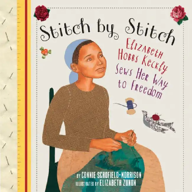 Stitch by Stitch: Elizabeth Hobbs Keckley by Connie Schofield-Morrison
