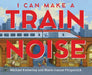 I Can Make a Train Noise by Michael Emberley