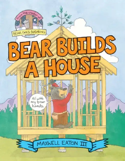 Bear Builds a House by Maxwell Eaton