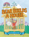 Bear Builds a House by Maxwell Eaton