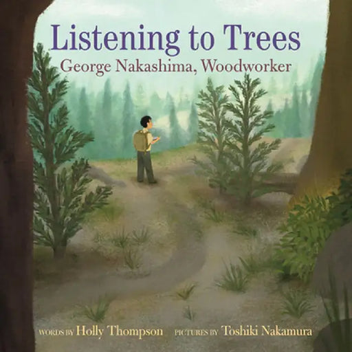 Listening to Trees: George Nakashima, Woodworker by Holly Thompson