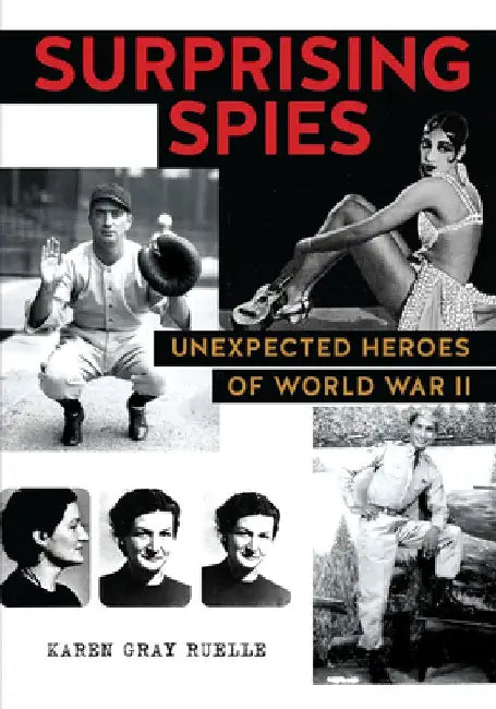 Surprising Spies:: Unexpected Heroes of World War II by Karen Gray Ruelle