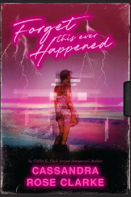 Forget This Ever Happened by Cassandra Rose Clarke