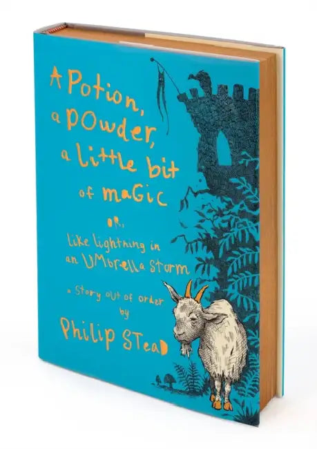 A Potion, a Powder, a Little Bit of Magic: Or, Like Lightning in an Umbrella Storm by Philip C. Stead, Philip C. Stead