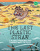 The Last Plastic Straw: A Plastic Problem and Finding Ways to Fix It by Dee Romito