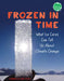 Frozen in Time: What Ice Cores Can Tell Us about Climate Change by Carmella Van Vleet