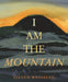 I Am the Mountain by Steven Weinberg, Steven Weinberg