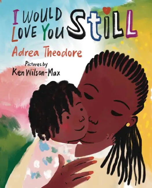 I Would Love You Still by Adrea Theodore, Ken Wilson-Max