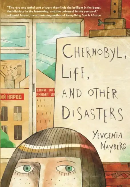 Chernobyl, Life, and Other Disasters: A Graphic Memoir by Yevgenia Nayberg, Yevgenia Nayberg