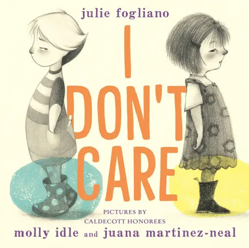 I Don't Care by Julie Fogliano, Molly Idle, Juana Martinez-Neal