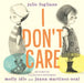 I Don't Care by Julie Fogliano, Molly Idle, Juana Martinez-Neal
