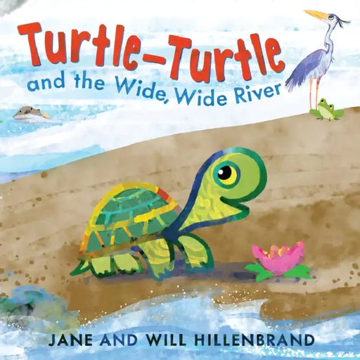 Turtle-Turtle and the Wide, Wide River by Jane Hillenbrand, Will Hillenbrand