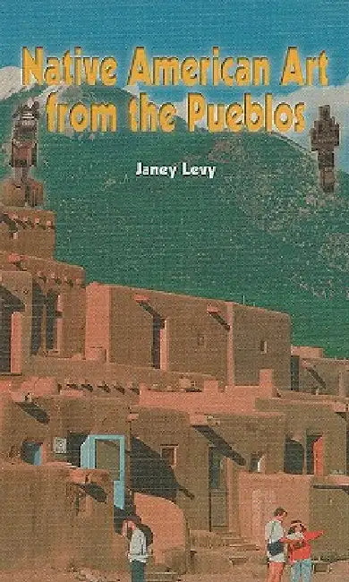 Native American Art from the Pueblos by Janey Levy