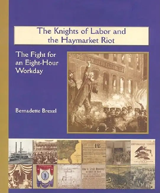 The Knights of Labor and the Haymarket Riot by Bernadette Brexel