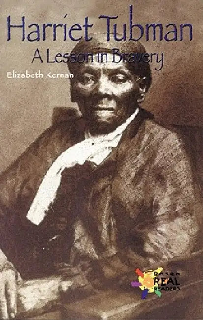 Harriet Tubman: A Lesson in Bravery by Elizabeth Kernan