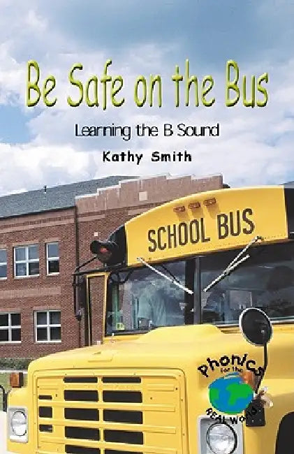 Be Safe on the Bus: Learning the B Sound by Kathy Smith