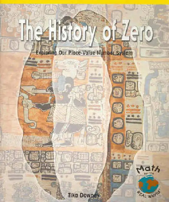 The History of Zero: Exploring Our Place-Value Number System by Tika Downey