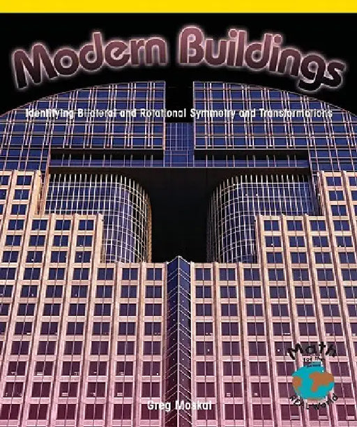 Modern Buildings: Identifying Bilateral and Rotational Symmetry and Transformations by Greg Moskal