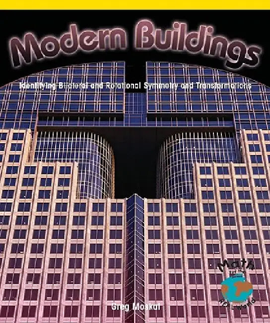 Modern Buildings: Identifying Bilateral and Rotational Symmetry and Transformations by Greg Moskal