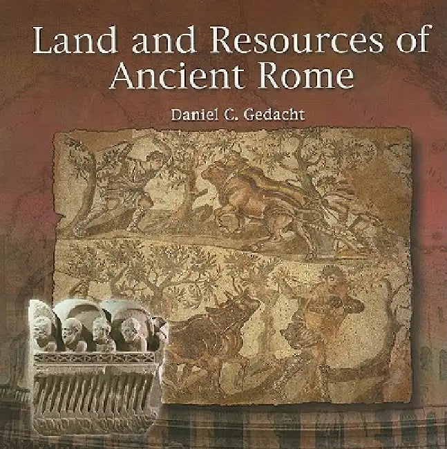 Land and Resources of Ancient Rome by Daniel C. Gedacht
