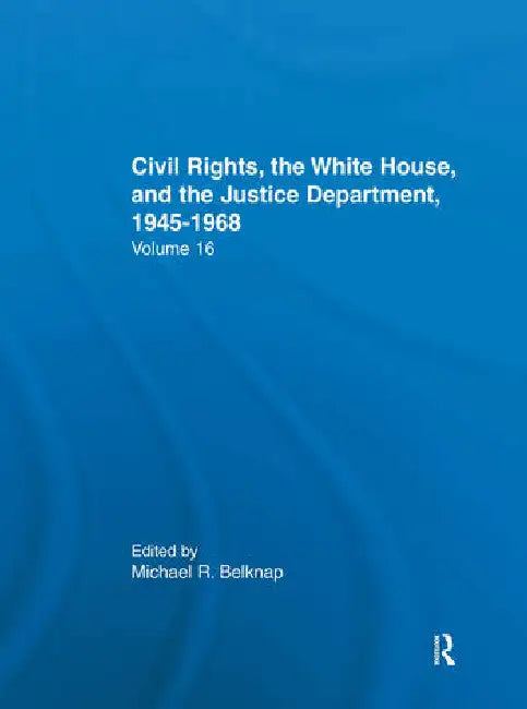 Justice Department Civil Rights Policies Prior to 1960: Crucial Documents from the Files of Arthur Brann Caldwell by Belknap Michal R.